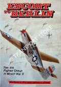 Escort to Berlin - The 4th Fighter Group in World War II by FRY, Garry L. & ETHELL, Jeffrey L.